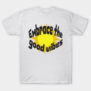 Embrace the good vibes T-Shirt